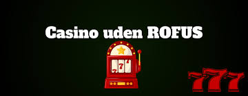 Hvad er et casino uden ROFUS?